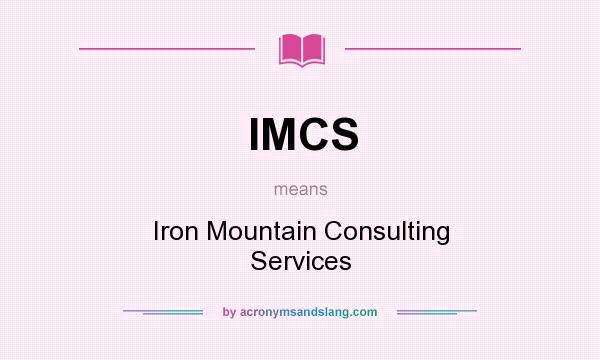 What does IMCS mean? It stands for Iron Mountain Consulting Services