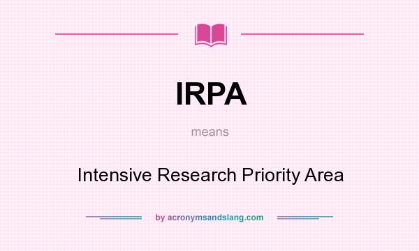 What does IRPA mean? It stands for Intensive Research Priority Area