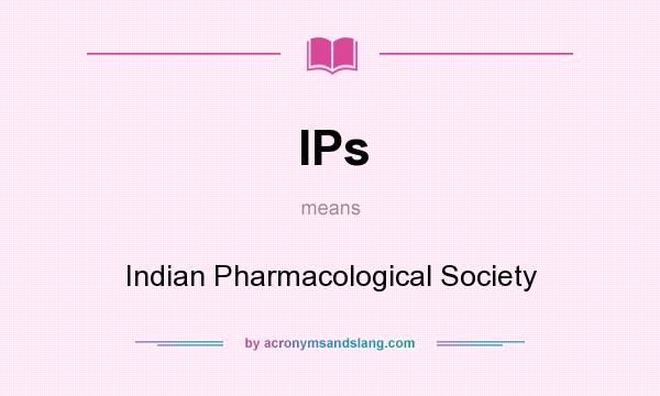 What does IPs mean? It stands for Indian Pharmacological Society