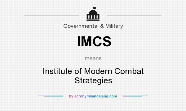 What does IMCS mean? It stands for Institute of Modern Combat Strategies