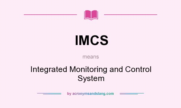 What does IMCS mean? It stands for Integrated Monitoring and Control System