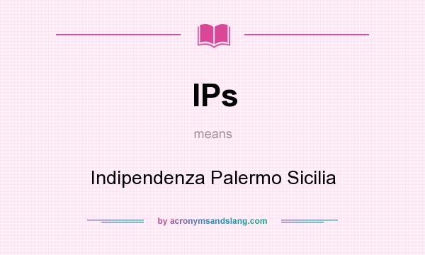 What does IPs mean? It stands for Indipendenza Palermo Sicilia