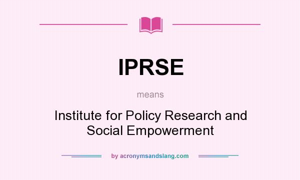 What does IPRSE mean? It stands for Institute for Policy Research and Social Empowerment