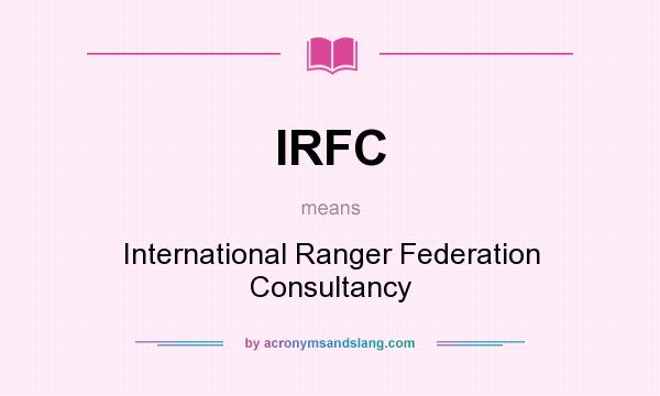 What does IRFC mean? It stands for International Ranger Federation Consultancy