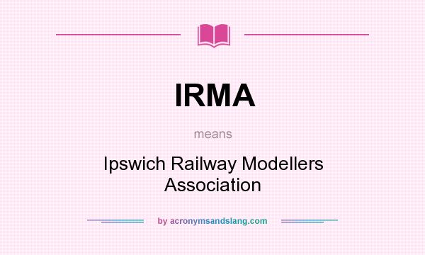 What does IRMA mean? It stands for Ipswich Railway Modellers Association