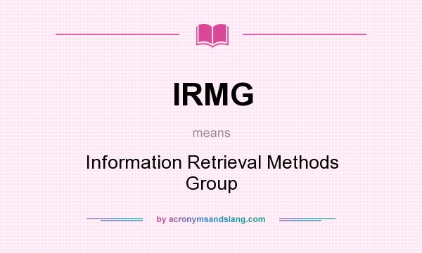 What does IRMG mean? It stands for Information Retrieval Methods Group