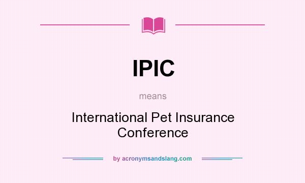 What does IPIC mean? It stands for International Pet Insurance Conference