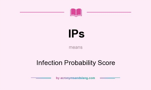 What does IPs mean? It stands for Infection Probability Score