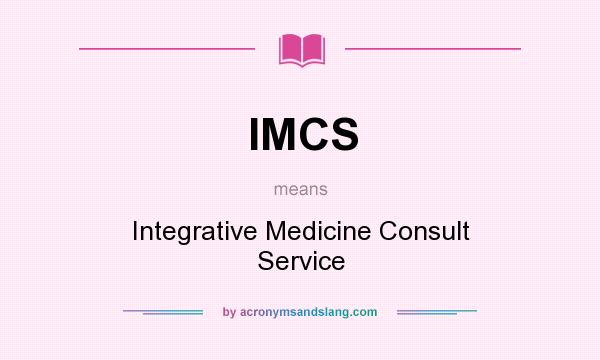 What does IMCS mean? It stands for Integrative Medicine Consult Service