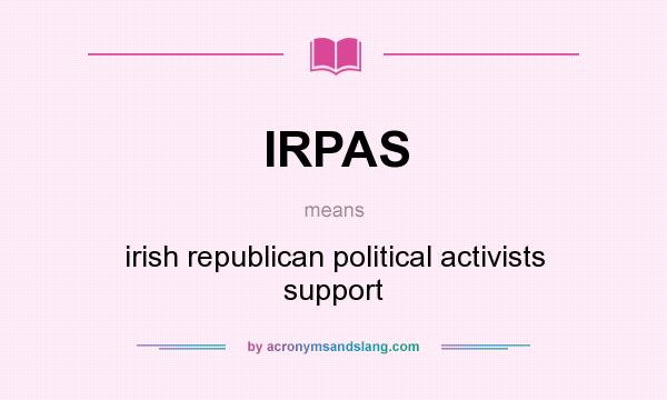 What does IRPAS mean? It stands for irish republican political activists support