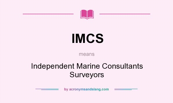 What does IMCS mean? It stands for Independent Marine Consultants Surveyors