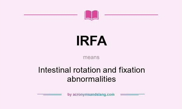 What does IRFA mean? It stands for Intestinal rotation and fixation abnormalities