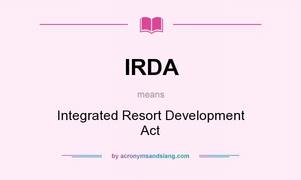 What does IRDA mean? It stands for Integrated Resort Development Act