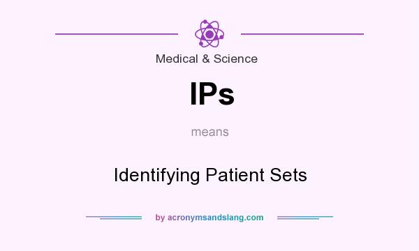 What does IPs mean? It stands for Identifying Patient Sets