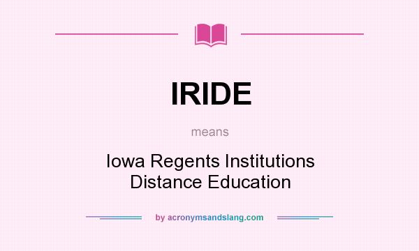 What does IRIDE mean? It stands for Iowa Regents Institutions Distance Education
