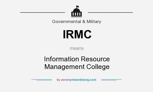 What does IRMC mean? It stands for Information Resource Management College