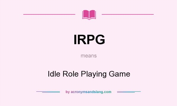 What does IRPG mean? It stands for Idle Role Playing Game