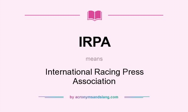 What does IRPA mean? It stands for International Racing Press Association