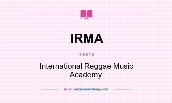 What does IRMA mean? It stands for International Reggae Music Academy