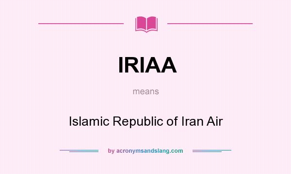 What does IRIAA mean? It stands for Islamic Republic of Iran Air