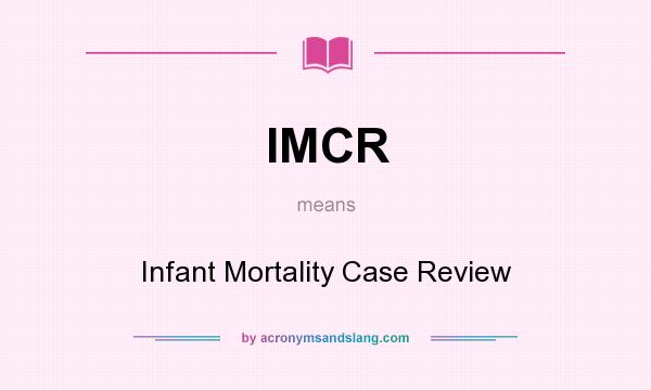 What does IMCR mean? It stands for Infant Mortality Case Review