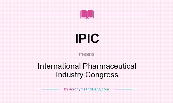 What does IPIC mean? It stands for International Pharmaceutical Industry Congress
