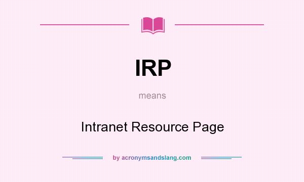 What does IRP mean? It stands for Intranet Resource Page