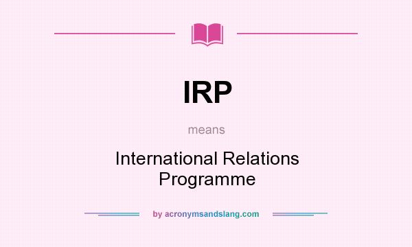 What does IRP mean? It stands for International Relations Programme
