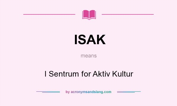 What does ISAK mean? It stands for I Sentrum for Aktiv Kultur