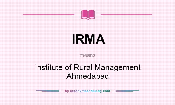 What does IRMA mean? It stands for Institute of Rural Management Ahmedabad