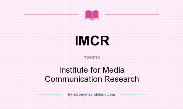 What does IMCR mean? It stands for Institute for Media Communication Research