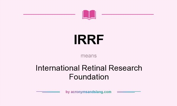 What does IRRF mean? It stands for International Retinal Research Foundation