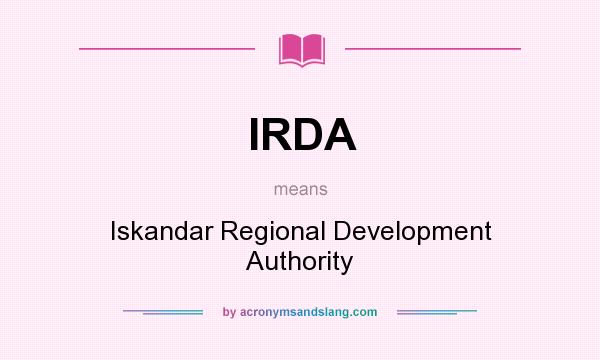What does IRDA mean? It stands for Iskandar Regional Development Authority