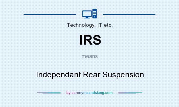 What does IRS mean? It stands for Independant Rear Suspension