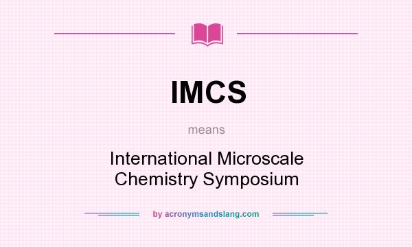 What does IMCS mean? It stands for International Microscale Chemistry Symposium