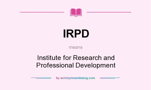 What does IRPD mean? It stands for Institute for Research and Professional Development