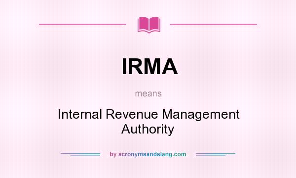 What does IRMA mean? It stands for Internal Revenue Management Authority