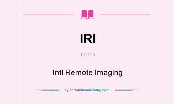 What does IRI mean? It stands for Intl Remote Imaging