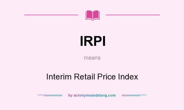 What does IRPI mean? It stands for Interim Retail Price Index