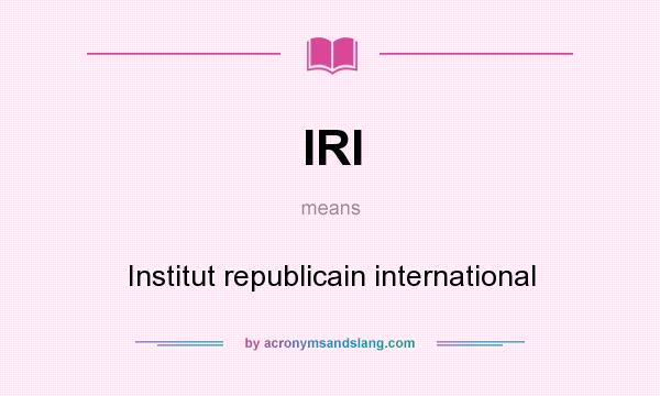What does IRI mean? It stands for Institut republicain international