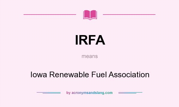 What does IRFA mean? It stands for Iowa Renewable Fuel Association