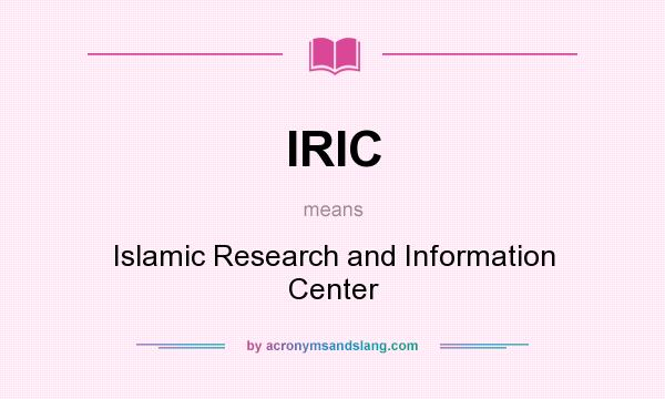 What does IRIC mean? It stands for Islamic Research and Information Center