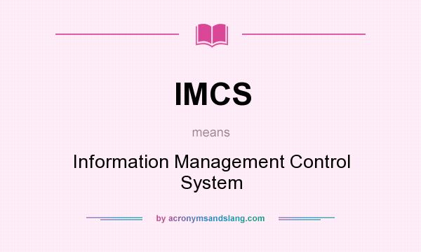 What does IMCS mean? It stands for Information Management Control System