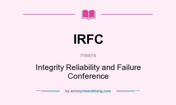 What does IRFC mean? It stands for Integrity Reliability and Failure Conference