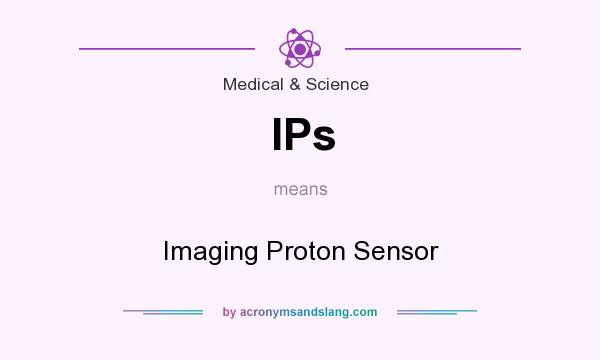 What does IPs mean? It stands for Imaging Proton Sensor