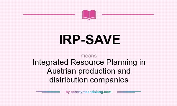What does IRP-SAVE mean? It stands for Integrated Resource Planning in Austrian production and distribution companies