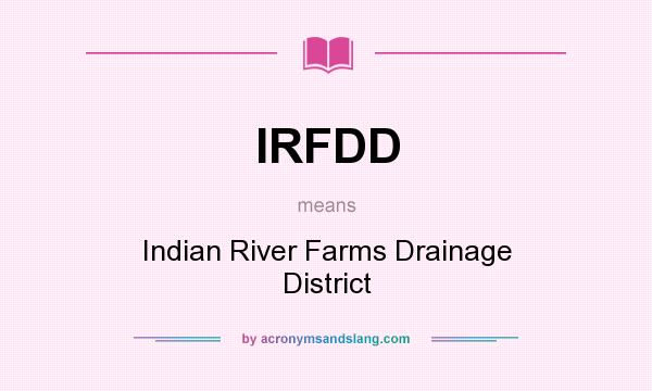 What does IRFDD mean? It stands for Indian River Farms Drainage District