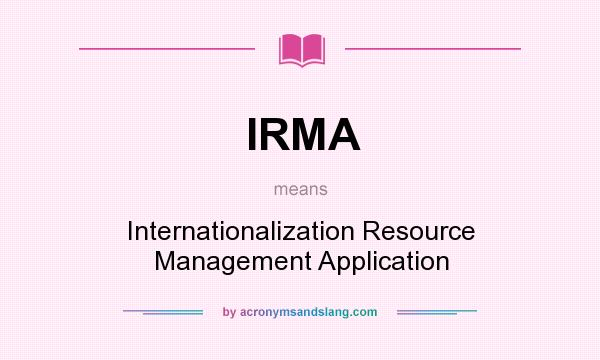 What does IRMA mean? It stands for Internationalization Resource Management Application
