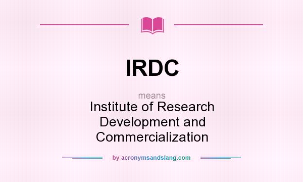 What does IRDC mean? It stands for Institute of Research Development and Commercialization
