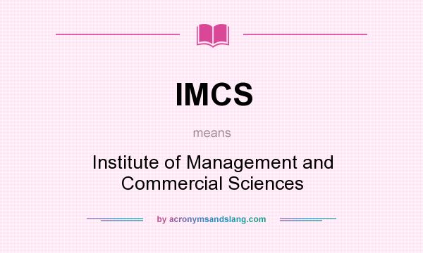 What does IMCS mean? It stands for Institute of Management and Commercial Sciences